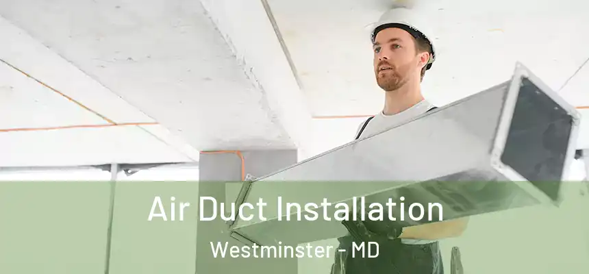 Air Duct Installation Westminster - MD