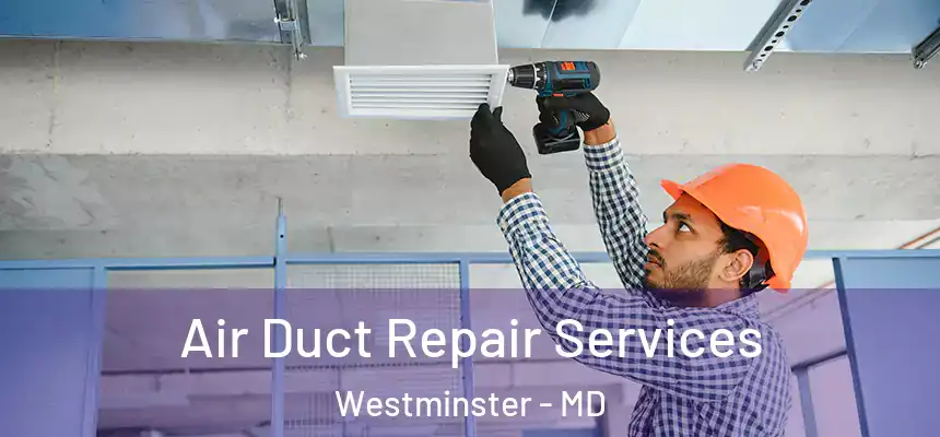 Air Duct Repair Services Westminster - MD