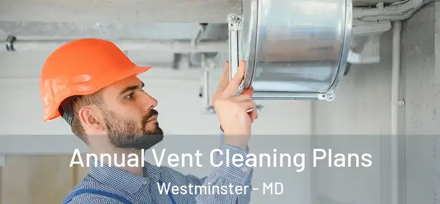 Annual Vent Cleaning Plans Westminster - MD