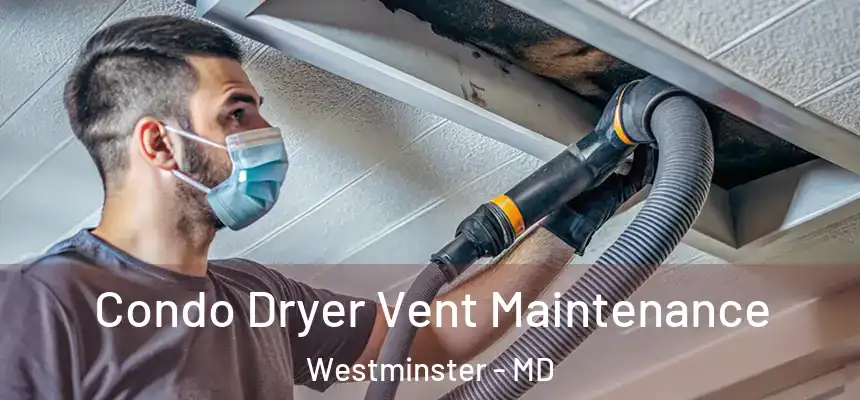 Condo Dryer Vent Maintenance Westminster - MD