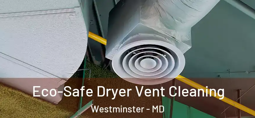  Eco-Safe Dryer Vent Cleaning Westminster - MD