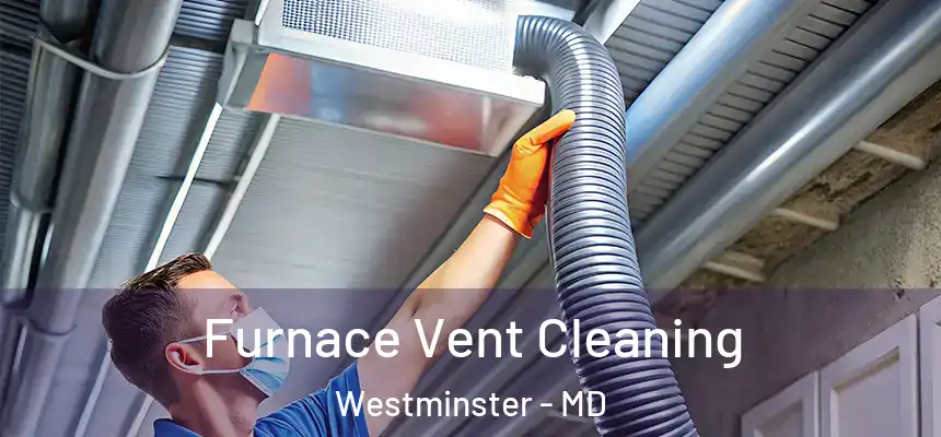Furnace Vent Cleaning Westminster - MD