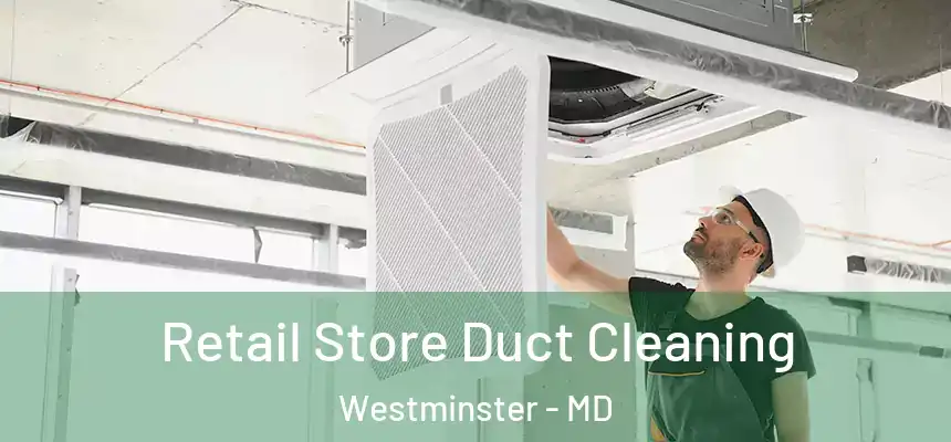 Retail Store Duct Cleaning Westminster - MD